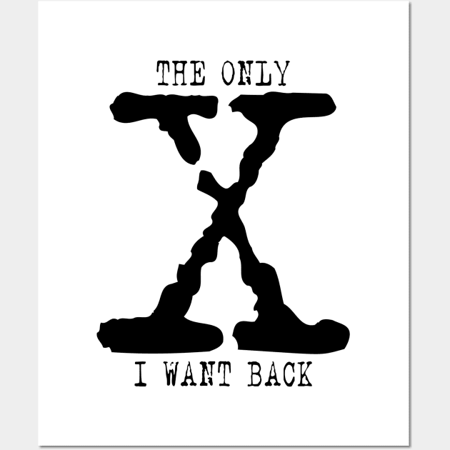 The X-files parody - The only X I want back (black) Wall Art by LiveForever